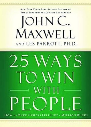 Book cover of 25 Ways To Win With People (International Edition): How To Make Others Feel Like A Million Bucks by John C. Maxwell, Les Parrott III