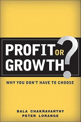 Book cover of Profit Or Growth?: Why You Don't Have To Choose by Bala Chakravarthy, Peter Lorange
