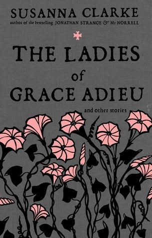 Book cover of The Ladies Of Grace, Adieu, And Other Stories by Susanna Clarke, Charles Vess (Illus.)