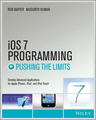 Book cover of iOS 7 Programming Pushing the Limits: Develop Advance Applications for Apple iPhone, iPad, and iPod Touch by Rob Napier