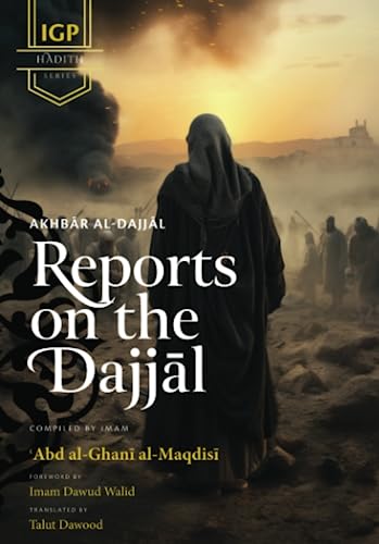 Book cover of Reports on the Dajjal (Akhbar Al-Dajjal) by Imam ‘Abd al-Ghani  ibn ‘Abd al-Wahid al-Maqdisi, Dawud Walid (Foreword), Talut Dawood (Trans.)