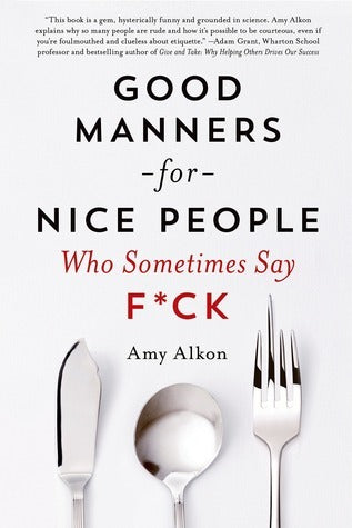 Book cover of Good Manners For Nice People Who Sometimes Say F*ck by Amy Alkon