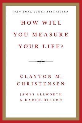 Book cover of How Will You Measure Your Life? by Clayton M. Christensen