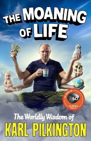 Book cover of The Moaning Of Life: The Worldly Wisdom Of Karl Pilkington by Karl Pilkington