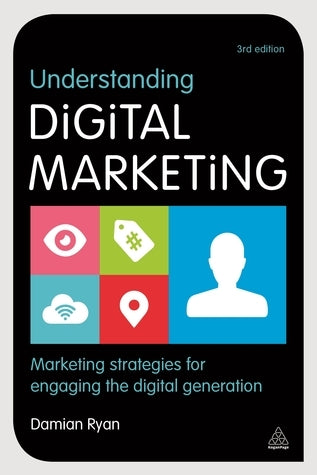 Book cover of Understanding Digital Marketing: Marketing Strategies For Engaging The Digital Generation by Damian Ryan