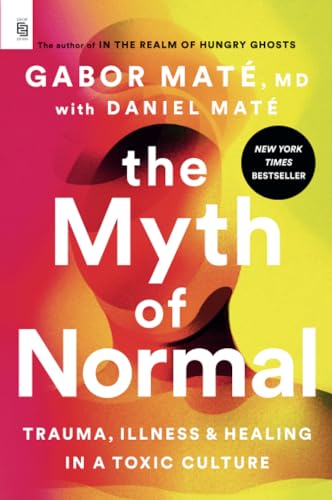 Book cover of The Myth of Normal: Trauma, Illness, and Healing in a Toxic Culture by Gabor Maté (contributor)
