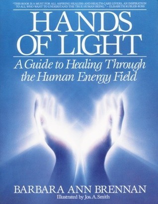 Book cover of Hands Of Light: A Guide To Healing Through The Human Energy Field by Barbara Ann Brennan, Jos. A. Smith (Illus.)