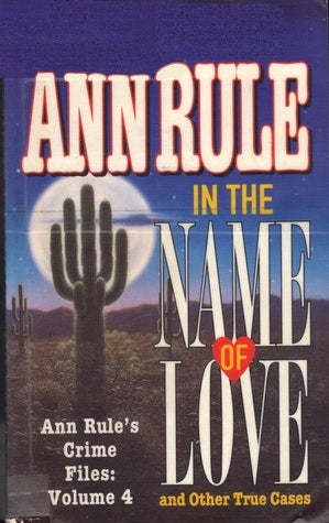 Book cover of In The Name Of Love And Other True Cases by Ann Rule