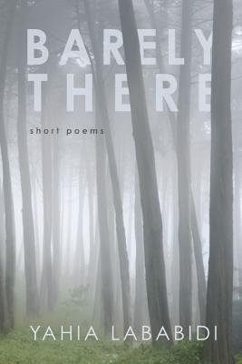 Book cover of Barely There: Short Poems by Yahia Lababidi