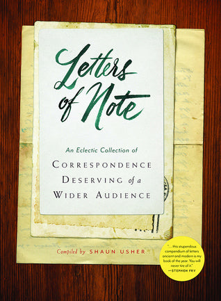 Book cover of Letters Of Note: An Eclectic Collection Of Correspondence Deserving Of A Wider Audience by Shaun Usher (Compiler)