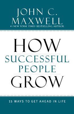 Book cover of How Successful People Grow: 15 Ways To Get Ahead In Life by John C. Maxwell
