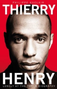 Book cover of Thierry Henry - Lonely At The Top: A Biography by Philippe Auclair