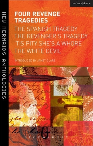 Book cover of Four Revenge Tragedies: The Spanish Tragedy, The Revenger's Tragedy, 'Tis Pity She's A Whore, And The White Devil by Thomas Kyd, John Ford, John Webster, Janet Clare (Ed.)