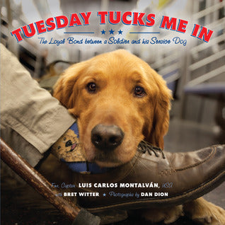 Book cover of Tuesday Tucks Me In: The Loyal Bond Between A Soldier And His Service Dog by Luis Carlos Montalván, Bret Witter