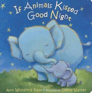 Book cover of If Animals Kissed Good Night by Ann Whitford Paul, David   Walker (Illus.)
