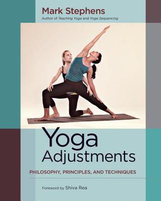 Book cover of Yoga Adjustments: Philosophy, Principles, and Techniques by Mark Stephens, Shiva Rea (Foreword)