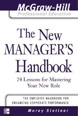 Book cover of The New Manager's Handbook: 24 Lessons For Mastering Your New Role by Morey Stettner