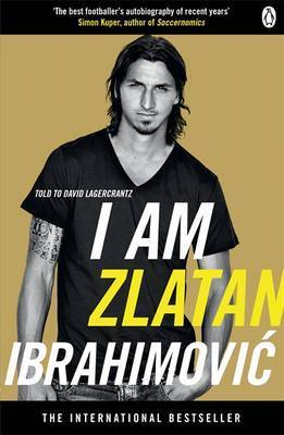 Book cover of I Am Zlatan Ibrahimović by David Lagercrantz, Zlatan Ibrahimović