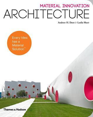 Book cover of Material Innovation: Architecture by Andrew Dent, Leslie Sherr, Gail Peter Borden (Introduction), George M. Beylerian (Preface)