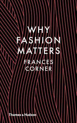 Book cover of Why Fashion Matters by Frances Corner