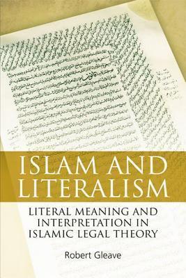 Book cover of Islam And Literalism: Literal Meaning And Interpretation In Islamic Legal Theory by Robert Gleave