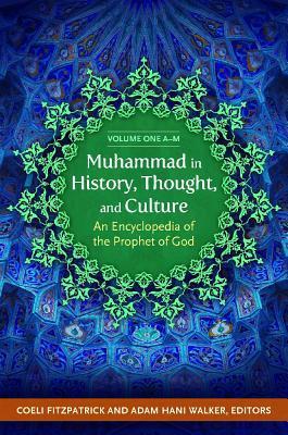 Book cover of Muhammad In History, Thought, And Culture: An Encyclopedia Of The Prophet Of God [2 Volumes] by Coeli Fitzpatrick (Ed.), Adam Walker