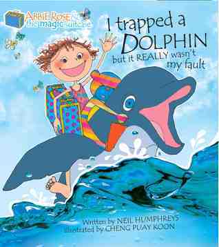Book cover of I Trapped a Dolphin but It Really Wasn't My Fault by Neil Humphreys, Cheng Puay Koon (Illus.)