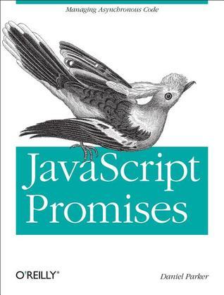 Book cover of JavaScript With Promises: Managing Asynchronous Code by Daniel Parker
