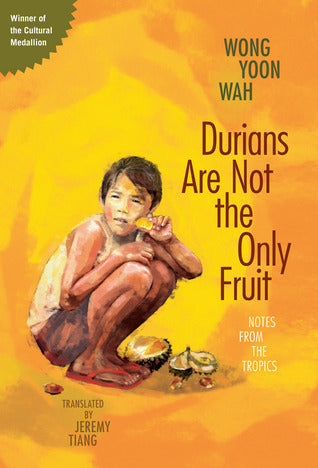 Book cover of Durians Are Not the Only Fruit by Wong Yoon Wah, Jeremy Tiang (Trans.)