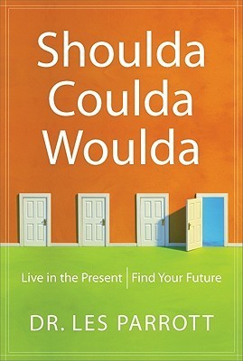 Book cover of Shoulda, Coulda, Woulda: Live in the Present, Find Your Future by Les Parrott III