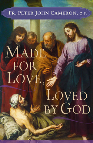 Book cover of Made For Love, Loved By God by Fr. Peter John Cameron O.P.