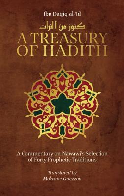 Book cover of A Treasury Of Hadith: A Commentary On Nawawi'S Selection Of Prophetic Traditions by Ibn Daqiq Al-Eid, Yahya ibn Sharaf al Nawawi, Mokrane Guezzou (Translation)