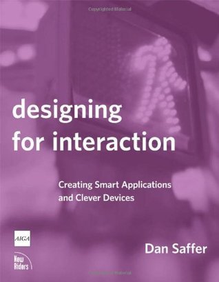 Book cover of Designing For Interaction: Creating Smart Applications And Clever Devices by Dan Saffer