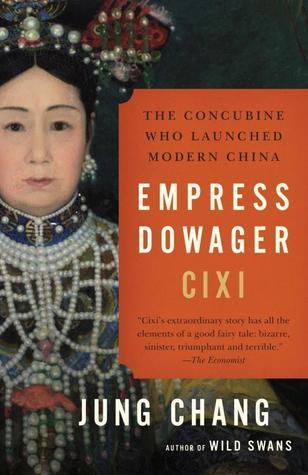 Book cover of Empress Dowager Cixi: The Concubine Who Launched Modern China by Jung Chang