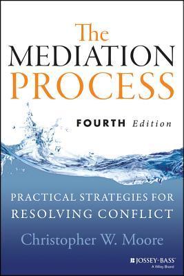Book cover of The Mediation Process: Practical Strategies For Resolving Conflict by Christopher W. Moore
