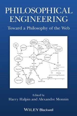 Book cover of Philosophical Engineering: Toward a Philosophy of the Web by Harry Halpin (Ed.), Alexandre Monnin (Ed.)