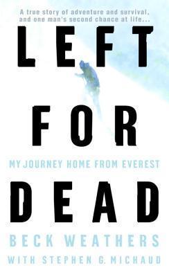 Book cover of Left for Dead: My Journey Home from Everest by Beck Weathers, Stephen G. Michaud