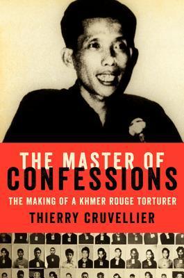 Book cover of The Master of Confessions: The Making of a Khmer Rouge Torturer by Thierry Cruvellier