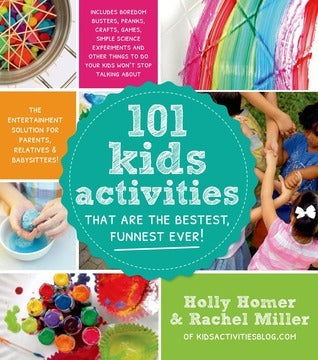 Book cover of 101 Kids Activities That Are The Bestest, Funnest Ever!: The Entertainment Solution For Parents, Relatives & Babysitters! by Holly Homer, Rachel Miller
