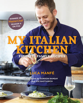 Book cover of My Italian Kitchen: Favorite Family Recipes From The Winner Of Masterchef Season 4 On Fox by Luca Manfe