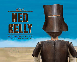 Book cover of Meet Ned Kelly by Janeen Brian, Matt Adams (Illus.)