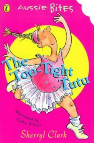 Book cover of The Too Tight Tutu by Sherryl Clark, Cathy Wilcox (Illus.)