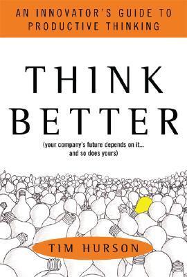 Book cover of Think Better: An Innovator's Guide To Productive Thinking by Tim Hurson