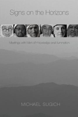 Book cover of Signs On The Horizons: Meetings With Men Of Knowledge And Illumination by Michael Sugich