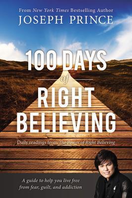 Book cover of 100 Days Of Right Believing: Daily Readings From The Power Of Right Believing by Joseph Prince
