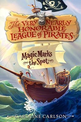 Book cover of Magic Marks The Spot by Caroline Carlson