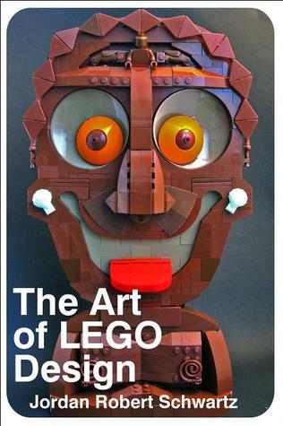 Book cover of The Art Of LEGO Design: Creative Ways To Build Amazing Models by Jordan Robert Schwartz