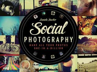 Book cover of Social Photography: Make All Your Smartphone Photos One in a Billion by Daniela Bowker