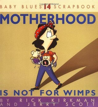 Book cover of Motherhood Is Not For Wimps: Baby Blues Scrapbook #14 by Rick Kirkman, Jerry Scott