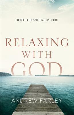 Book cover of Relaxing With God: The Neglected Spiritual Discipline by Andrew  Farley